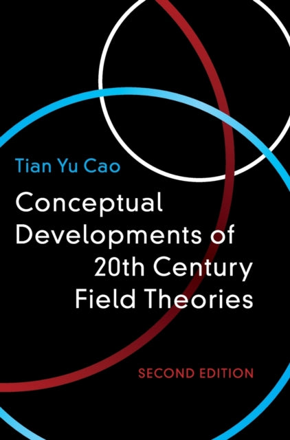 Book cover of: Conceptual Developments of 20th Century Field Theories. By: Tian Yu Cao