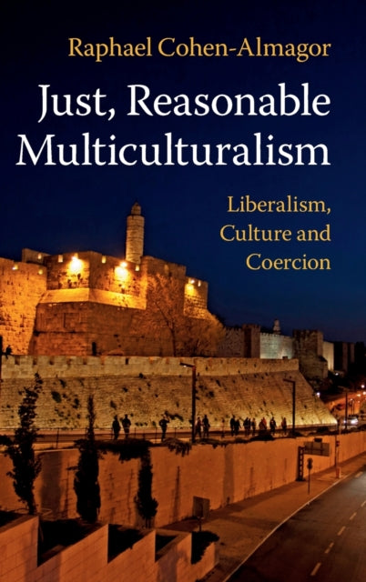 Book cover of: Just, Reasonable Multiculturalism. By: Raphael Cohen-Almagor