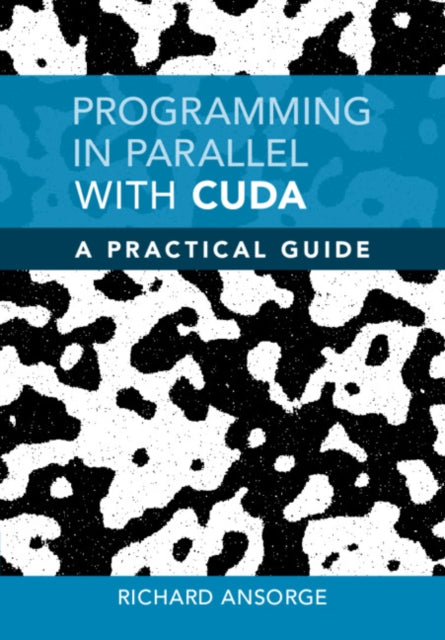 Book cover of: Programming in Parallel with CUDA. By: Richard E. Ansorge
