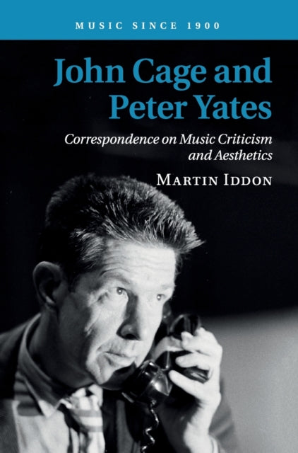 Book cover of: John Cage and Peter Yates. By: Martin Iddon