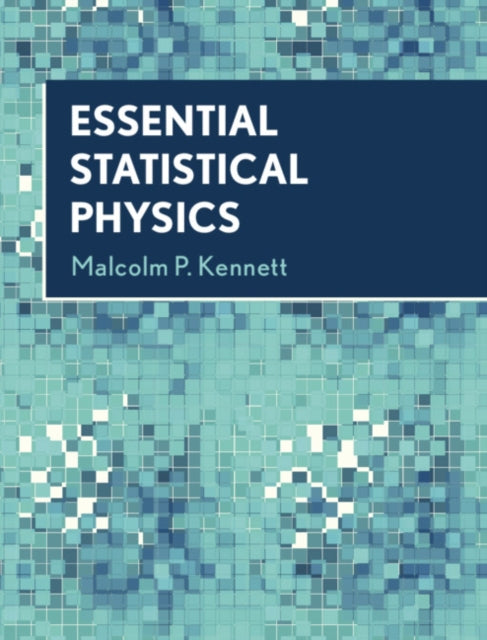 Book cover of: Essential Statistical Physics. By: Malcolm P. Kennett