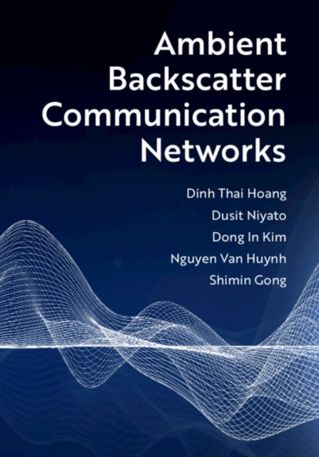 Book cover of: Ambient Backscatter Communication Networks. By: Dinh Thai Hoang