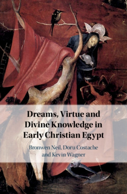 Book cover of: Dreams, Virtue and Divine Knowledge in Early Christian Egypt. By: Bronwen Neil