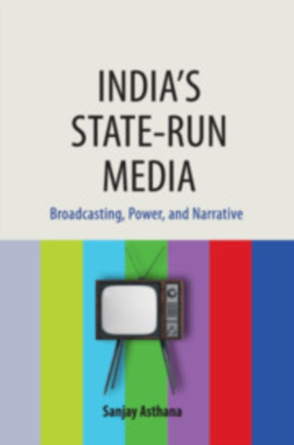 Book cover of: India's State-run Media. By: Sanjay Asthana