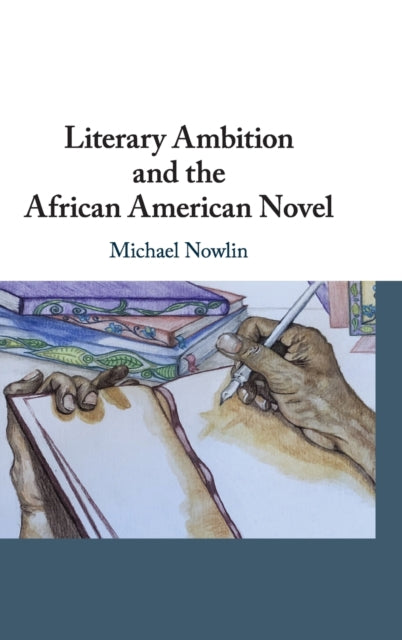 Book cover of: Literary Ambition and the African American Novel. By: Michael Nowlin