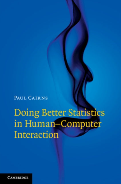 Book cover of: Doing Better Statistics in Human-Computer Interaction. By: Paul Cairns