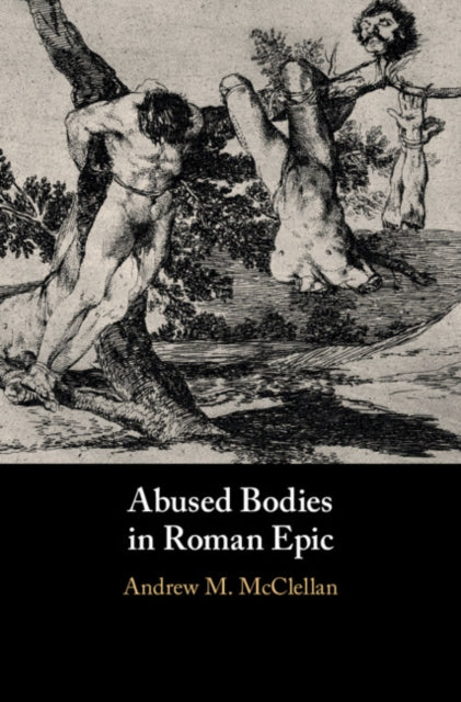 Book cover of: Abused Bodies in Roman Epic. By: Andrew M. McClellan