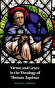 Book cover of: Virtue and Grace in the Theology of Thomas Aquinas. By: Justin M. Anderson