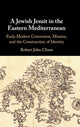 Book cover of: Jewish Jesuit in the Eastern Mediterranean. By: Robert Clines