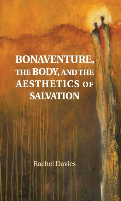 Book cover of: Bonaventure, the Body, and the Aesthetics of Salvation. By: Rachel Davies