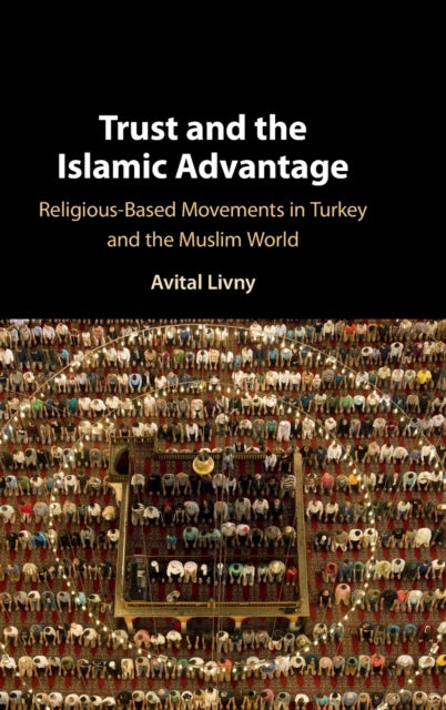 Book cover of: Trust and the Islamic Advantage. By: Avital Livny