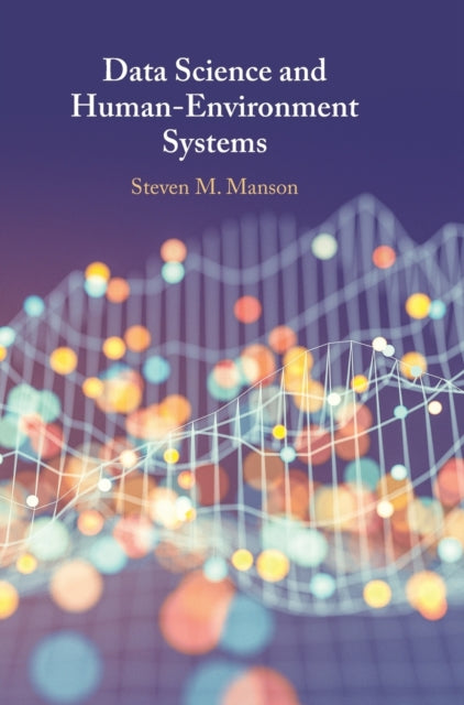 Book cover of: Data Science and Human-Environment Systems. By: Steven M. Manson