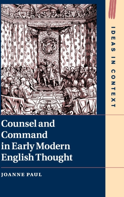 Book cover of: Counsel and Command in Early Modern English Thought. By: Joanne Paul