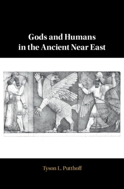 Book cover of: Gods and Humans in the Ancient Near East. By: Tyson L. Putthoff