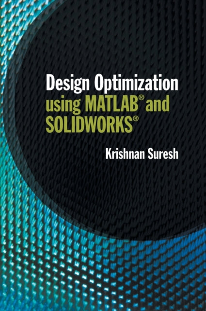 Book cover of: Design Optimization using MATLAB and SOLIDWORKS. By: Krishnan Suresh
