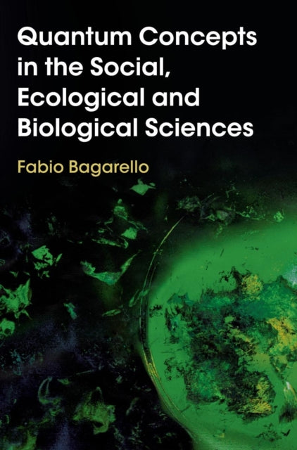 Book cover of: Quantum Concepts in the Social, Ecological and Biological Sciences. By: Fabio Bagarello