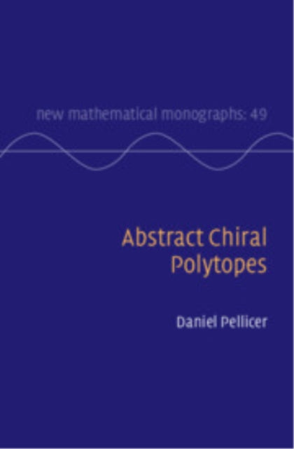 Book cover of: Abstract Chiral Polytopes. By: Daniel Pellicer