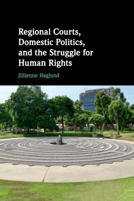 Book cover of: Regional Courts, Domestic Politics, and the Struggle for Human Rights. By: Jillienne Haglund