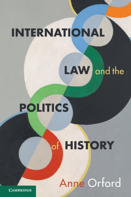 Book cover of: International Law and the Politics of History. By: Anne Orford