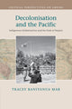 Book cover of: Decolonisation and the Pacific. By: Tracey Banivanua Mar