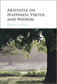 Book cover of: Aristotle on Happiness, Virtue, and Wisdom