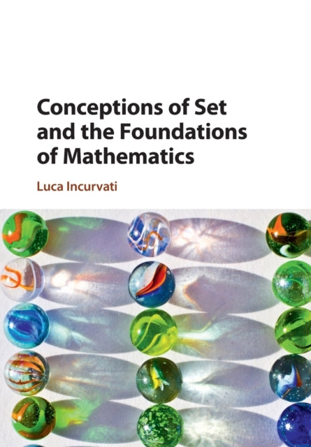 Book cover of: Conceptions of Set and the Foundations of Mathematics. By: Luca Incurvati