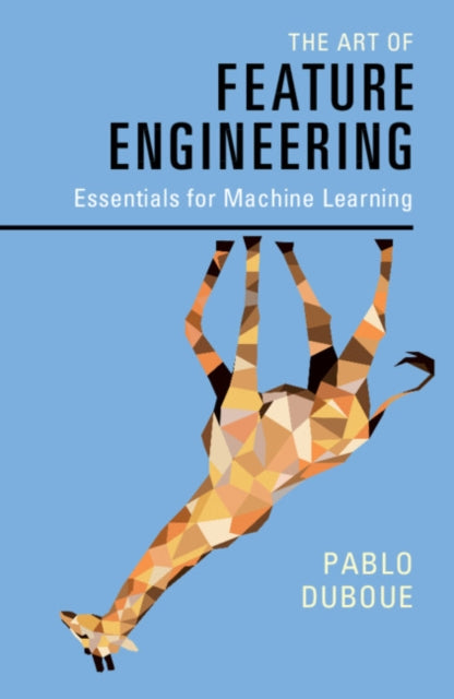 Book cover of: Art of Feature Engineering. By: Pablo Duboue