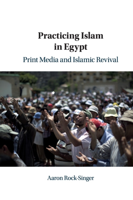 Book cover of: Practicing Islam in Egypt. By: Aaron Rock-Singer