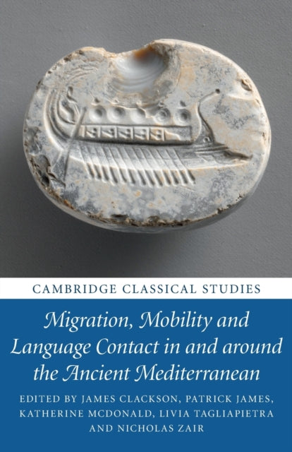 Book cover of: Migration, Mobility and Language Contact in and around the Ancient Mediterranean. By: James Clackson