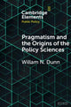 Book cover of: Pragmatism and the Origins of the Policy Sciences. By: William N. Dunn