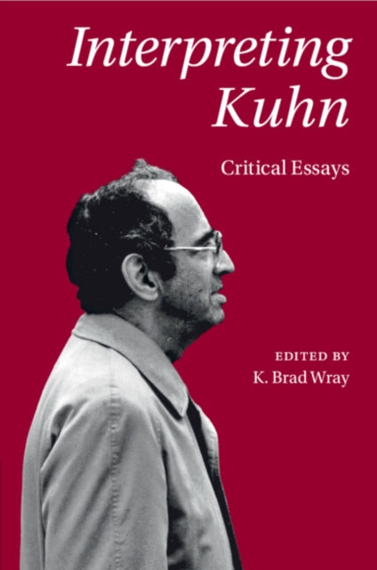 Book cover of: Interpreting Kuhn. By: K. Brad Wray