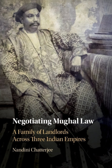 Book cover of: Negotiating Mughal Law. By: Nandini Chatterjee