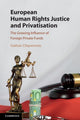 Book cover of: European Human Rights Justice and Privatisation. By: Gaëtan Cliquennois