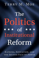 Book cover of: Politics of Institutional Reform. By: Terry M. Moe