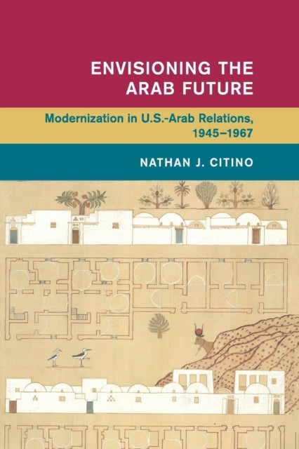 Book cover of: Envisioning the Arab Future. By: Nathan J. Citino