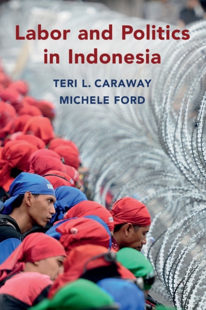 Book cover of: Labor and Politics in Indonesia. By: Teri L. Caraway