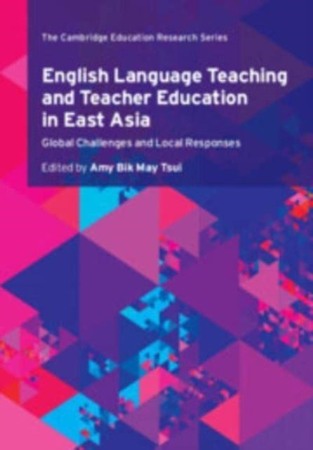 Book cover of: English Language Teaching and Teacher Education in East Asia. By: Amy Bik May Tsui