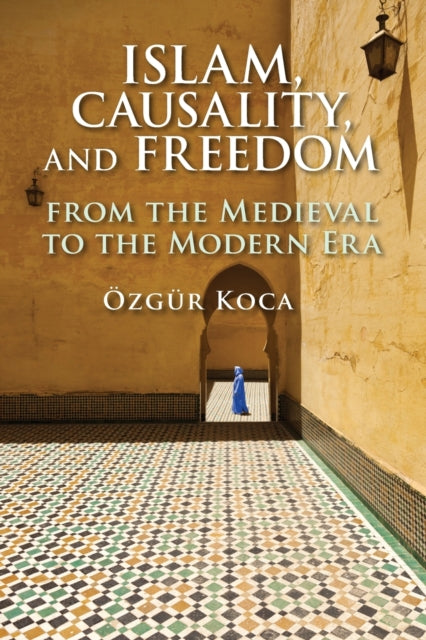 Book cover of: Islam, Causality, and Freedom. By: Ozgur Koca