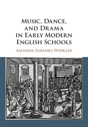 Music, Dance, and Drama in Early Modern English Schools