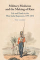 Book cover of: Military Medicine and the Making of Race. By: Tim Lockley