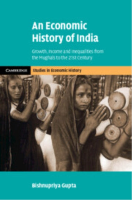 Book cover of: Economic History of India. By: Bishnupriya Gupta