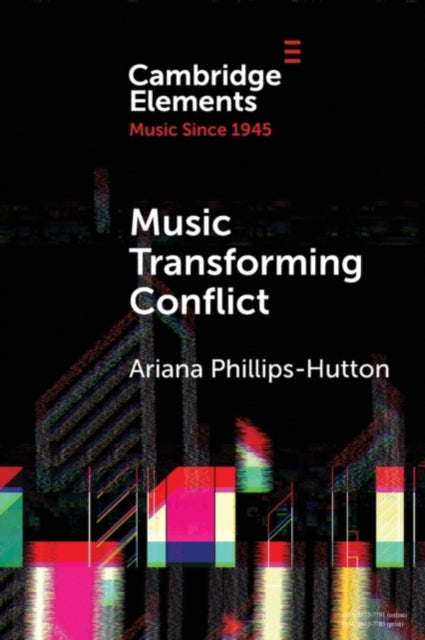 Book cover of: Music Transforming Conflict. By: Ariana Phillips-Hutton