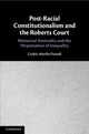 Book cover of: Post-Racial Constitutionalism and the Roberts Court. By: Cedric Merlin Powell