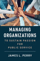 Book cover of: Managing Organizations to Sustain Passion for Public Service. By: James L. Perry