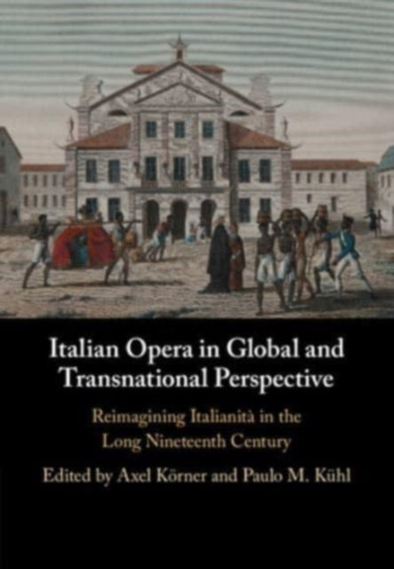 Book cover of: Italian Opera in Global and Transnational Perspective. By: Axel Körner