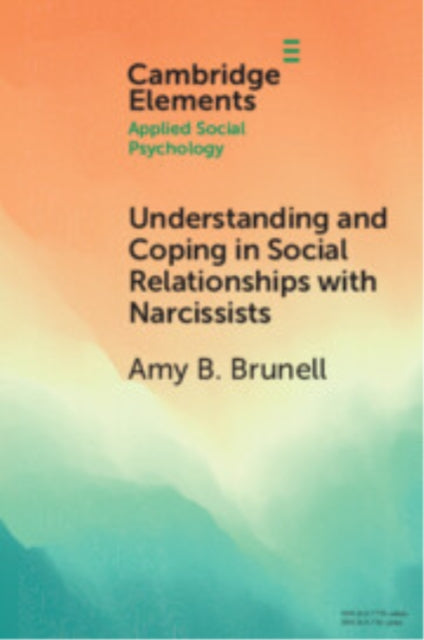 Book cover of: Understanding and Coping in Social Relationships with Narcissists. By: Amy B. Brunell