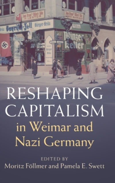 Book cover of: Reshaping Capitalism in Weimar and Nazi Germany. By: Moritz Föllmer