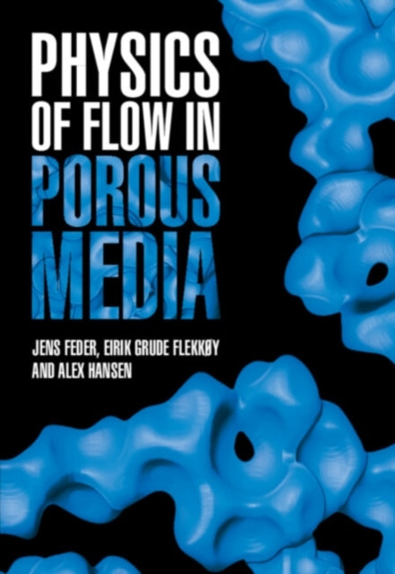 Book cover of: Physics of Flow in Porous Media. By: Jens Feder