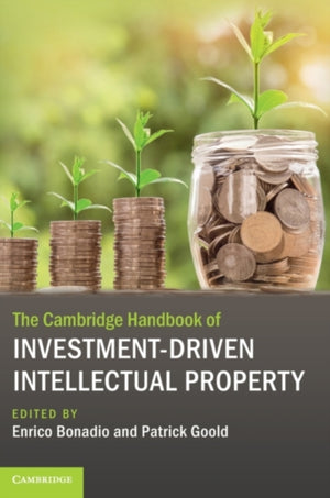 The Cambridge Handbook of Investment-Driven Intellectual Property