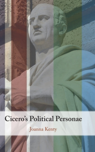 Book cover of: Cicero's Political Personae. By: Joanna Kenty